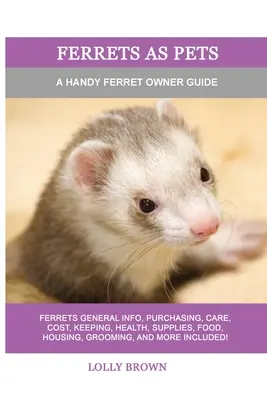 Frettchen als Haustiere: Ein praktisches Handbuch für Frettchen-Besitzer - Ferrets as Pets: A Handy Ferret Owner Guide