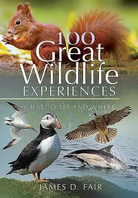 100 großartige Erlebnisse in der Wildnis: Was und wo man sehen sollte - 100 Great Wildlife Experiences: What to See and Where