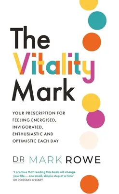 Das Vitalitätszeichen: Ihr Rezept, um sich jeden Tag energiegeladen, gestärkt, enthusiastisch und optimistisch zu fühlen - The Vitality Mark: Your Prescription for Feeling Energised, Invigorated, Enthusiastic and Optimistic Each Day