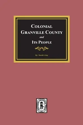 Koloniales Granville County, North Carolina, und seine Bewohner. - Colonial Granville County, North Carolina and its People.
