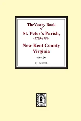 Das Sakristeibuch der St. Peter's Gemeinde, New Kent County, Virginia, 1682-1758 - The Vestry Book of St. Peter's Parish, New Kent County, Virginia, 1682-1758