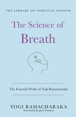 Die Wissenschaft des Atems: Die wesentlichen Werke von Yogi Ramacharaka: (Die Bibliothek der spirituellen Weisheit) - The Science of Breath: The Essential Works of Yogi Ramacharaka: (The Library of Spiritual Wisdom)