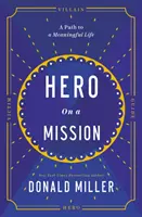 Hero on a Mission - Der Weg zu einem bedeutungsvollen Leben - Hero on a Mission - The Path to a Meaningful Life