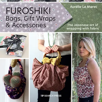Furoshiki: Die japanische Kunst des Einwickelns mit Stoffen - Furoshiki: The Japanese Art of Wrapping with Fabric