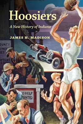 Hoosiers: Eine neue Geschichte von Indiana - Hoosiers: A New History of Indiana