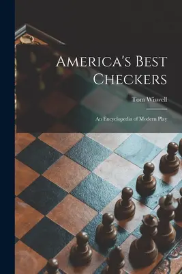 Amerikas beste Damespiele; eine Enzyklopädie des modernen Spiels - America's Best Checkers; an Encyclopedia of Modern Play