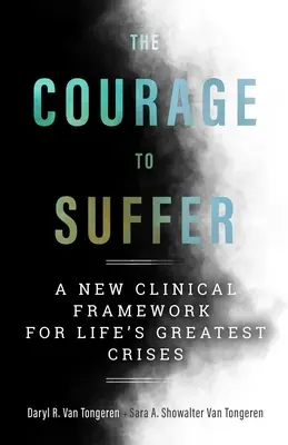 Der Mut zum Leiden: Ein neuer klinischer Rahmen für die größten Krisen des Lebens - The Courage to Suffer: A New Clinical Framework for Life's Greatest Crises