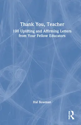 Danke, Lehrer: 100 aufmunternde und bestärkende Briefe von Erzieherkollegen - Thank You, Teacher: 100 Uplifting and Affirming Letters from Your Fellow Educators