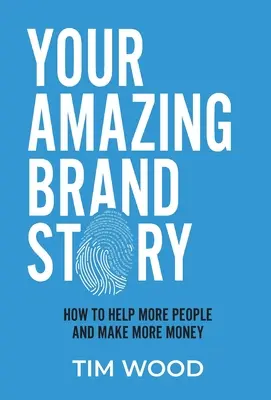 Ihre erstaunliche Markengeschichte: Wie Sie mehr Menschen helfen und mehr Geld verdienen - Your Amazing Brand Story: How to help more people & make more money