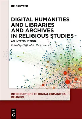 Digitale Geisteswissenschaften und Bibliotheken und Archive in der Religionswissenschaft: Eine Einführung - Digital Humanities and Libraries and Archives in Religious Studies: An Introduction