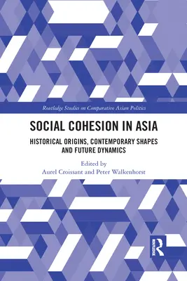 Sozialer Zusammenhalt in Asien: Historische Ursprünge, gegenwärtige Formen und zukünftige Dynamiken - Social Cohesion in Asia: Historical Origins, Contemporary Shapes and Future Dynamics