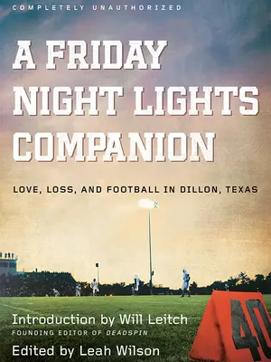 Ein Begleitbuch zu Friday Night Lights: Liebe, Verlust und Football in Dillon, Texas - A Friday Night Lights Companion: Love, Loss, and Football in Dillon, Texas