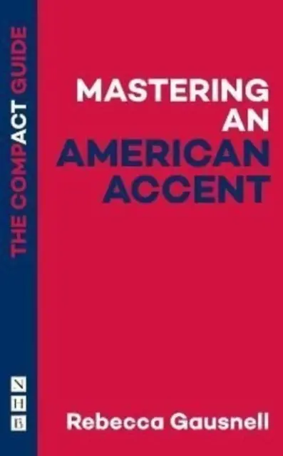 Einen amerikanischen Akzent beherrschen: Der kompakte Leitfaden - Mastering an American Accent: The Compact Guide