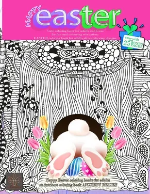 HAPPY EASTER Niedliches Malbuch für Erwachsene und Jugendliche für Spaß und Entspannung beim Ausmalen: Jetzt mit extra 25 BONUS SEITEN Fröhliche Ostern Malbücher für ein - HAPPY EASTER Cute coloring book for adults and teens for fun and colouring relaxation: Now with extra 25 BONUS PAGES Happy Easter coloring books for a