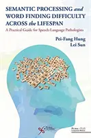 Semantische Verarbeitung und Wortfindungsschwierigkeiten über die gesamte Lebensspanne hinweg - ein praktischer Leitfaden für Sprachpathologen - Semantic Processing and Word Finding Difficulty Across the Lifespan - A Practical Guide for Speech-Language Pathologists