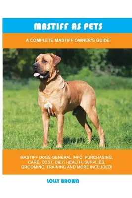 Mastiff als Haustier: Ein kompletter Leitfaden für Mastiff-Besitzer - Mastiff as Pets: A Complete Mastiff Owner's Guide