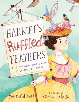 Harriets gesträubte Federn: Die Frau, die Millionen von Vögeln rettete - Harriet's Ruffled Feathers: The Woman Who Saved Millions of Birds