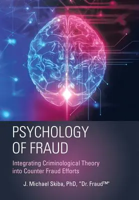 Psychologie des Betrugs: Integration kriminologischer Theorien in die Betrugsbekämpfung (Skiba Fraud(tm)) - Psychology of Fraud: Integrating Criminological Theory into Counter Fraud Efforts (Skiba Fraud(tm))