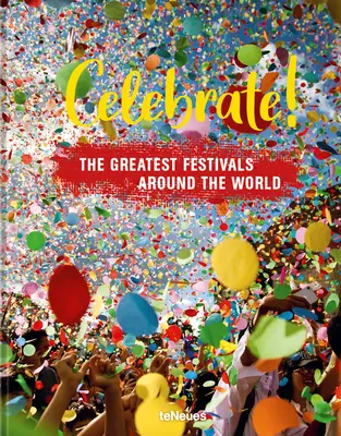 Feiern Sie! Die größten Festivals der Welt - Celebrate!: The Greatest Festivals Around the World