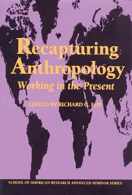Die Anthropologie zurückerobern: Arbeiten in der Gegenwart - Recapturing Anthropology: Working in the Present