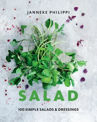 Salat: 100 Rezepte für einfache Salate und Dressings - Salad: 100 Recipes for Simple Salads & Dressings