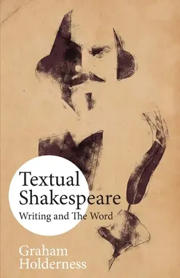 Textueller Shakespeare: Schreiben und das Wort - Textual Shakespeare: Writing and the Word