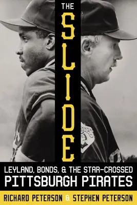 Die Rutschbahn: Leyland, Bonds und die Pittsburgh Pirates, die sich in die Quere kamen - The Slide: Leyland, Bonds, and the Star-Crossed Pittsburgh Pirates