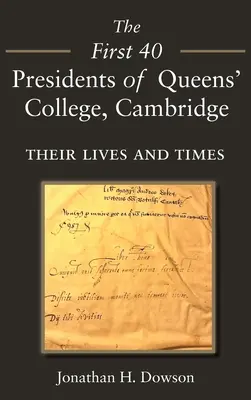 Die ersten 40 Präsidenten des Queens' College Cambridge: Ihr Leben und ihre Zeiten - The First 40 Presidents of Queens' College Cambridge: Their Lives and Times