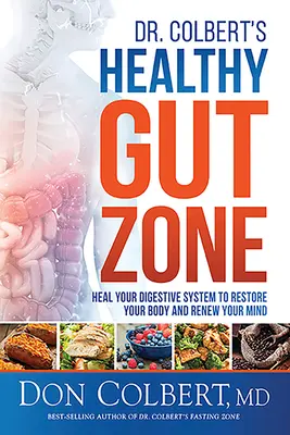 Dr. Colbert's Healthy Gut Zone: Heilen Sie Ihr Verdauungssystem, um Ihren Körper zu regenerieren und Ihren Geist zu erneuern - Dr. Colbert's Healthy Gut Zone: Heal Your Digestive System to Restore Your Body and Renew Your Mind