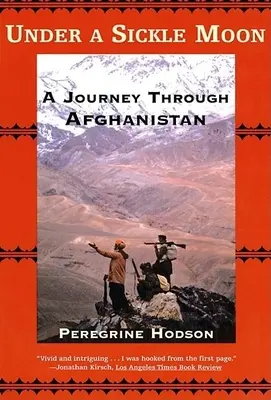 Unter einem Sichelmond: Eine Reise durch Afghanistan - Under a Sickle Moon: A Journey Through Afghanistan