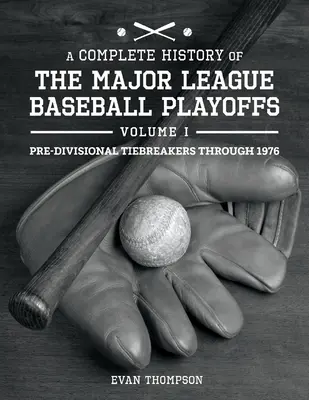 Eine vollständige Geschichte der Major League Baseball Playoffs - Band I: Vor-Di: Band 1 - A Complete History of the Major League Baseball Playoffs - Volume I: Pre-Di: Volume 1