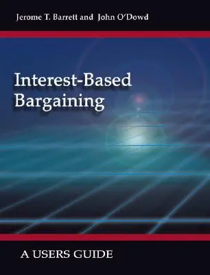 Interessenbasierte Verhandlungen: Ein Benutzerhandbuch - Interest-Based Bargaining: A Users Guide