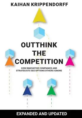 Den Wettbewerb überdenken: Wie innovative Unternehmen und Strategen Optionen sehen, die andere ignorieren - Outthink the Competition: How Innovative Companies and Strategists See Options Others Ignore