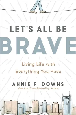 Lasst uns alle mutig sein: Das Leben leben mit allem, was man hat - Let's All Be Brave: Living Life with Everything You Have