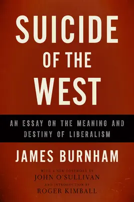 Selbstmord des Westens: Ein Essay über den Sinn und das Schicksal des Liberalismus - Suicide of the West: An Essay on the Meaning and Destiny of Liberalism