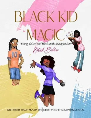 Black Kid Magic: Jung, begabt und schwarz und Geschichte machen: Mädchen-Edition - Black Kid Magic: Young, Gifted and Black and Making History: Girls' Edition