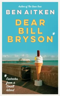 Lieber Bill Bryson: Fußnoten von einer kleinen Insel - Dear Bill Bryson: Footnotes from a Small Island