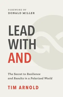 Führen mit UND: Das Geheimnis von Widerstandsfähigkeit und Ergebnissen in einer polarisierten Welt - Lead with AND: The Secret to Resilience and Results in a Polarized World