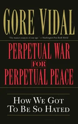 Immerwährender Krieg für immerwährenden Frieden: Wie wir so verhasst wurden - Perpetual War for Perpetual Peace: How We Got to Be So Hated