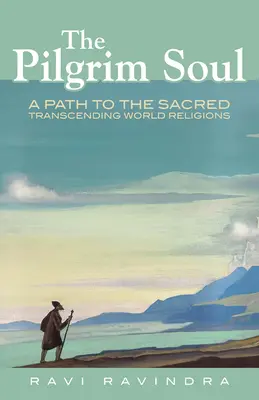 Die Pilgerseele: Ein Weg zum Heiligen, der die Weltreligionen überwindet - The Pilgrim Soul: A Path to the Sacred Transcending World Religions
