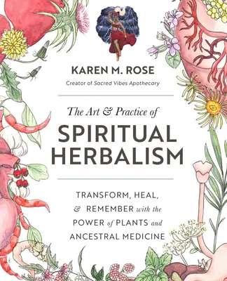 Die Kunst und Praxis der spirituellen Kräuterkunde: Transformieren, Heilen und Erinnern mit der Kraft der Pflanzen und der Medizin der Vorfahren - The Art & Practice of Spiritual Herbalism: Transform, Heal, and Remember with the Power of Plants and Ancestral Medicine