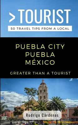 Mehr als ein Tourist - Puebla City Puebla, Mexiko: 50 Reisetipps von einem Einheimischen - Greater Than a Tourist- Puebla City Puebla Mxico: 50 Travel Tips from a Local