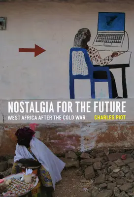 Nostalgie für die Zukunft: Westafrika nach dem Kalten Krieg - Nostalgia for the Future: West Africa after the Cold War