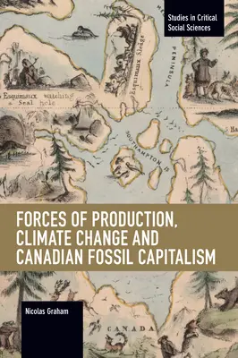 Produktionskräfte, Klimawandel und der kanadische fossile Kapitalismus - Forces of Production, Climate Change and Canadian Fossil Capitalism