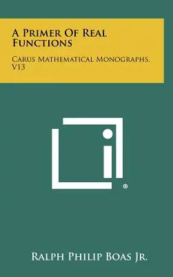 Eine Fibel der reellen Funktionen: Carus Mathematische Monographien, V13 - A Primer Of Real Functions: Carus Mathematical Monographs, V13