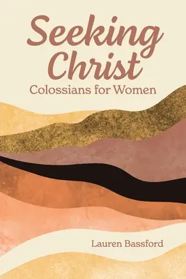 Auf der Suche nach Christus: Kolosser für Frauen - Seeking Christ: Colossians for Women