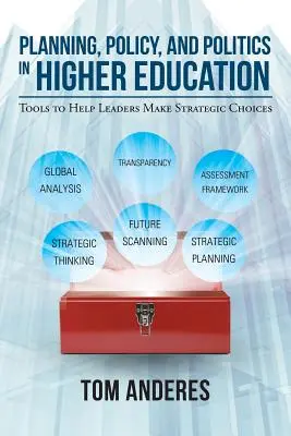 Planung, Strategie und Politik im Hochschulwesen: Werkzeuge für strategische Entscheidungen von Führungskräften - Planning, Policy, and Politics in Higher Education: Tools to Help Leaders Make Strategic Choices