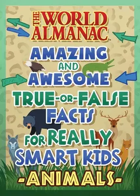 Der Weltalmanach Tolle Wahr-oder-Falsch-Fragen für schlaue Kinder: Tiere (Almanach Kinder(tm) Welt) - The World Almanac Awesome True-Or-False Questions for Smart Kids: Animals (Almanac Kids(tm) World)