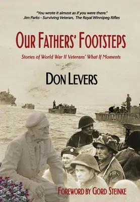 Die Fußstapfen unserer Väter: Geschichten von Was-wäre-wenn-Momenten der Veteranen des 2. Weltkriegs - Our Fathers' Footsteps: Stories of World War 2 Veterans' What If Moments