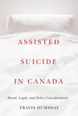 Assistierter Suizid in Kanada: Moralische, rechtliche und politische Erwägungen - Assisted Suicide in Canada: Moral, Legal, and Policy Considerations